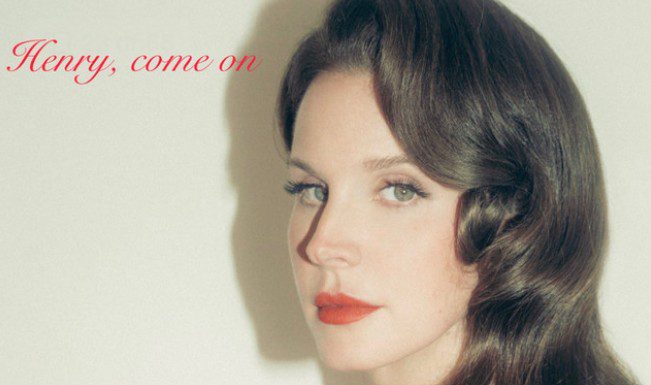 Lana Del Rey - Henry Come On