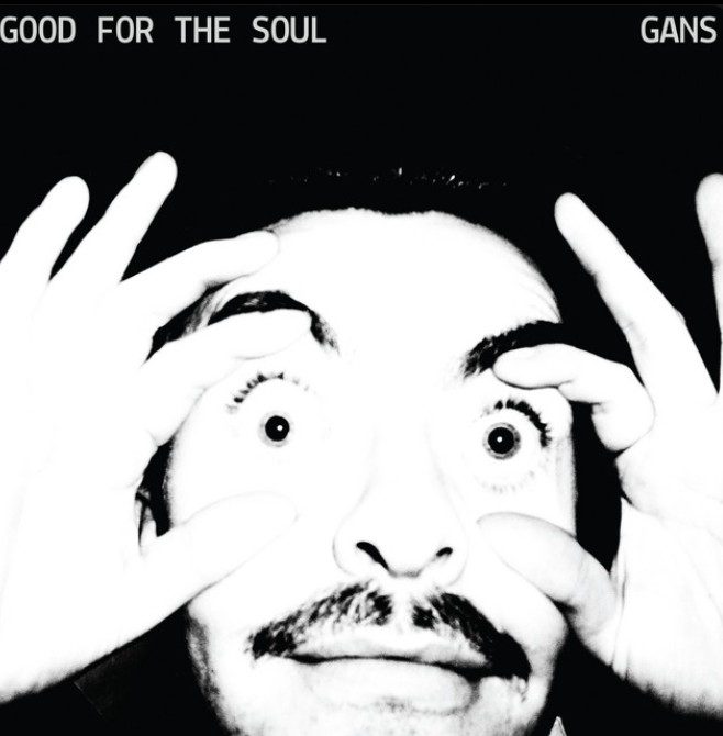 GANS GOOD FOR THE SOUL Album cover - black and white image of a man holding his eyes wide open.